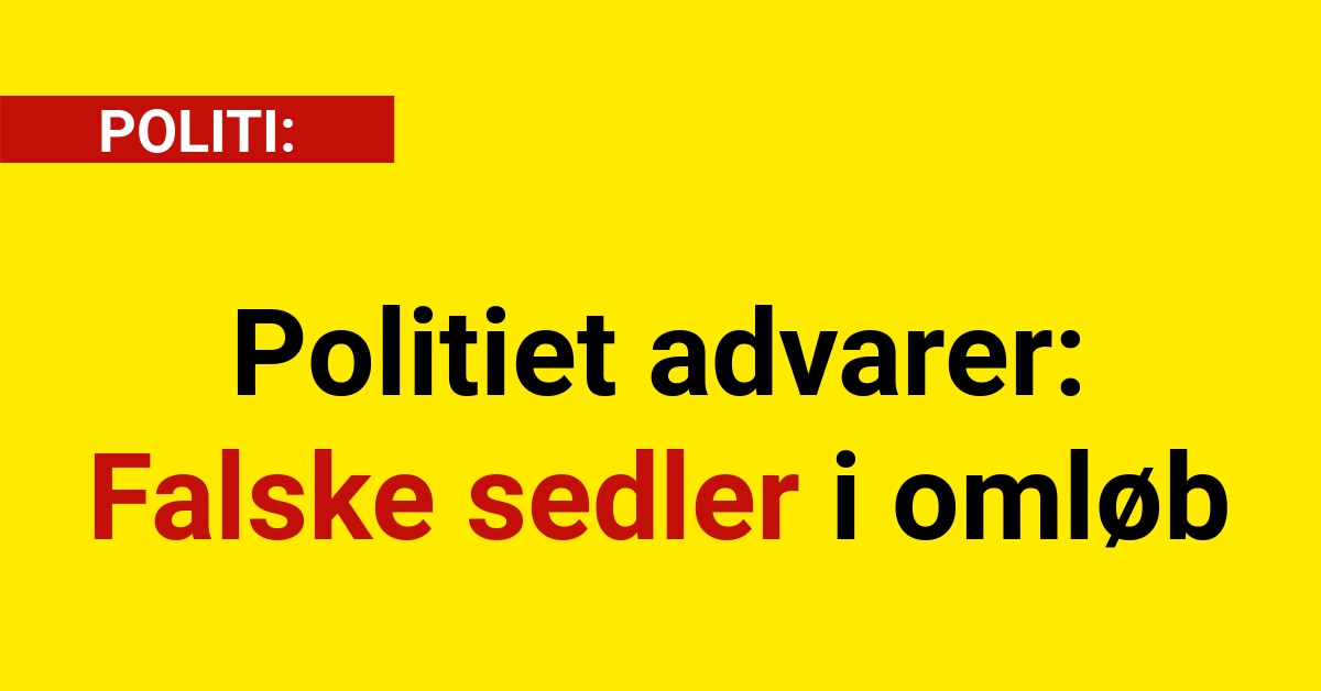 Politiet advarer: Falske sedler i omløb