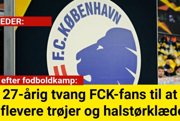 27-årig tvang FCK-fans til at aflevere trøjer og halstørklæder