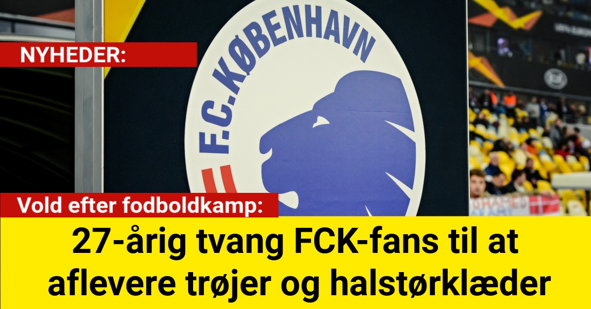 27-årig tvang FCK-fans til at aflevere trøjer og halstørklæder