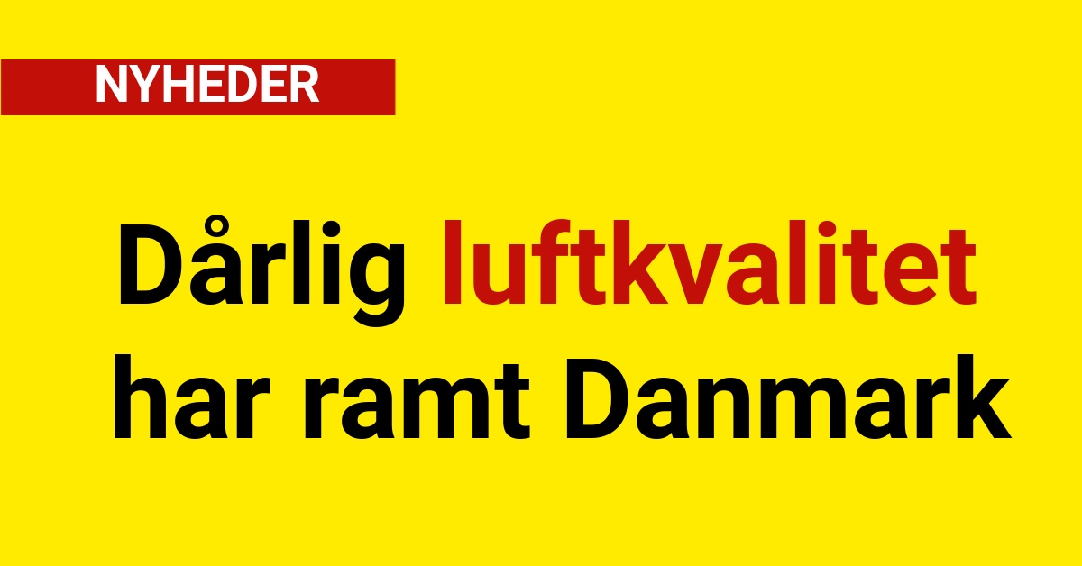 Forurening i luften: Dårlig luftkvalitet har ramt Danmark