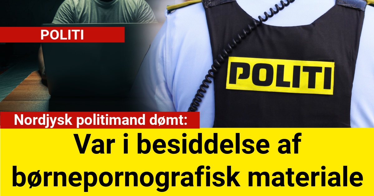 Nordjysk politimand dømt: Var i besiddelse af børnepornografisk materiale