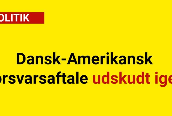 Dansk-Amerikansk forsvarsaftale udskudt igen