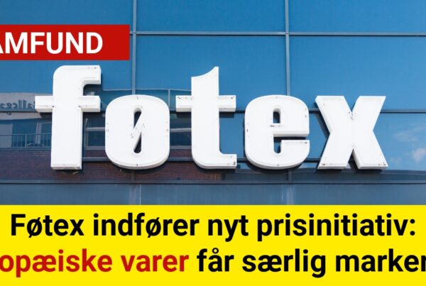 Føtex indfører nyt prisinitiativ: Europæiske varer får særlig markering