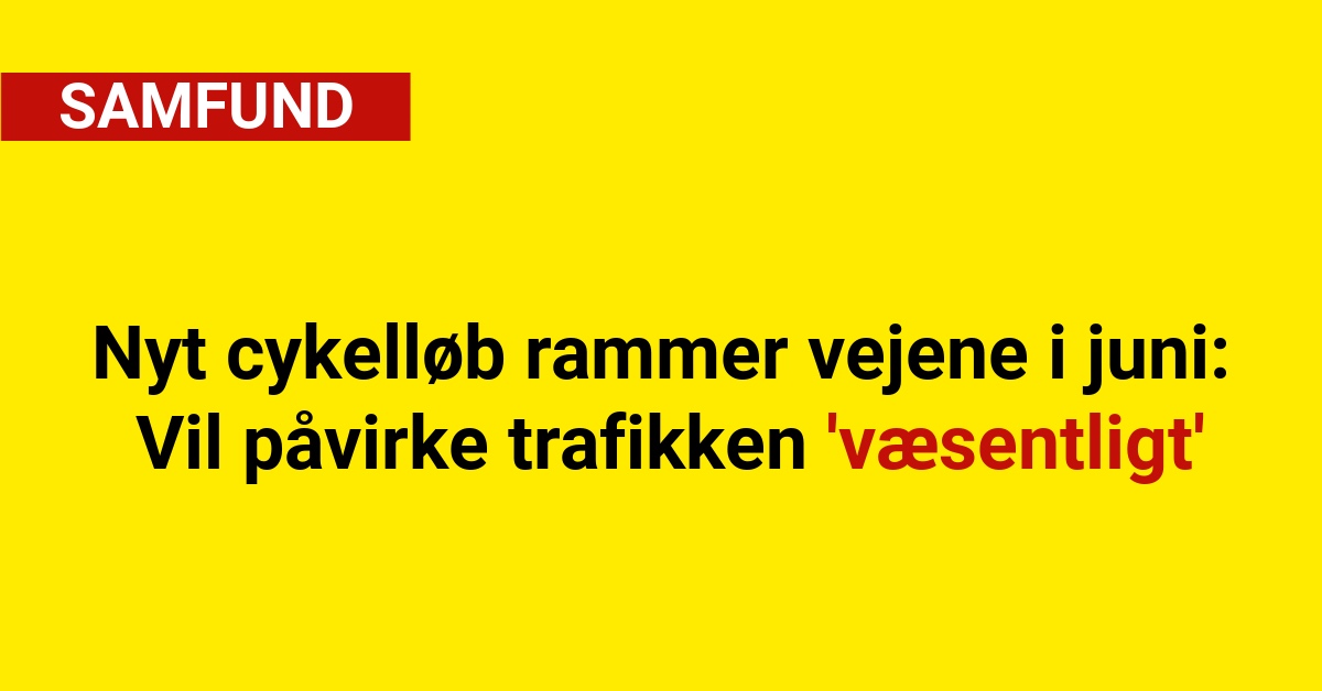 Nyt cykelløb rammer vejene i juni: Vil påvirke trafikken 'væsentligt'