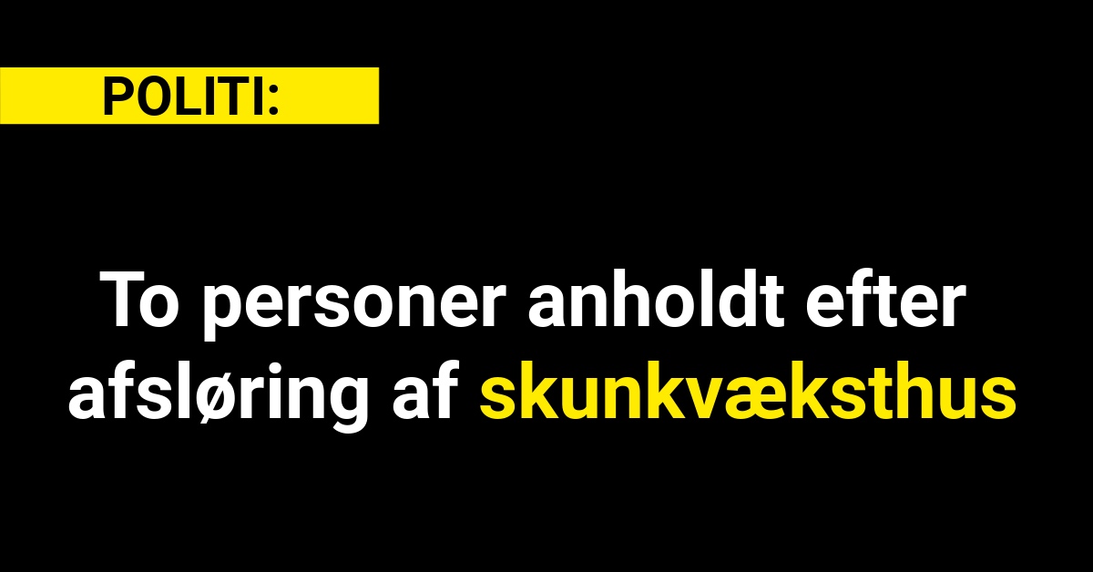 To personer anholdt efter afsløring af skunkvæksthus