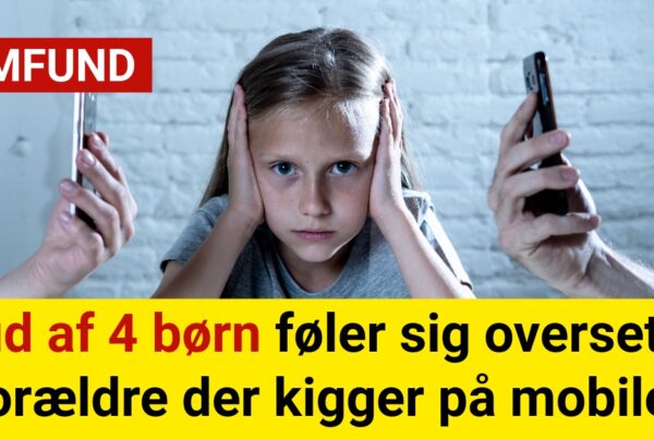 3 ud af 4 børn føler sig overset af forældre der kigger på mobilen