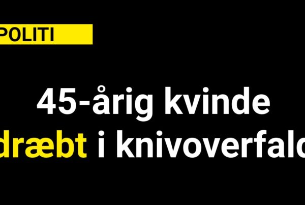 45-årig kvinde dræbt i knivoverfald