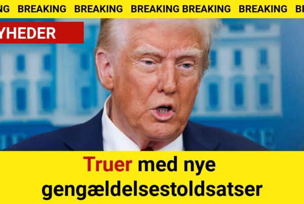 BREAKING: Truer med nye gengældelsestoldsatser