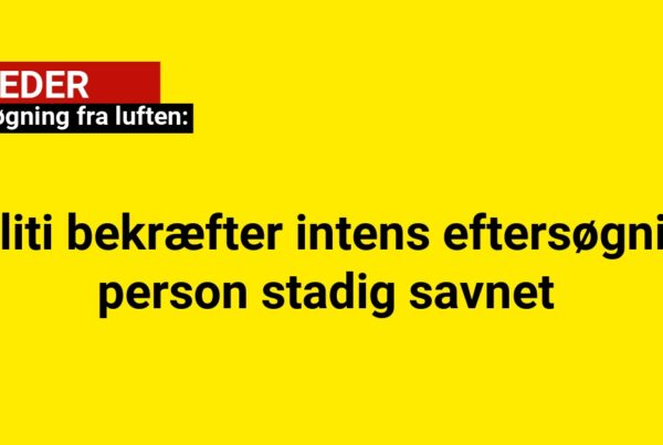 Eftersøgning fra luften: Politi bekræfter intens eftersøgning – person stadig savnet