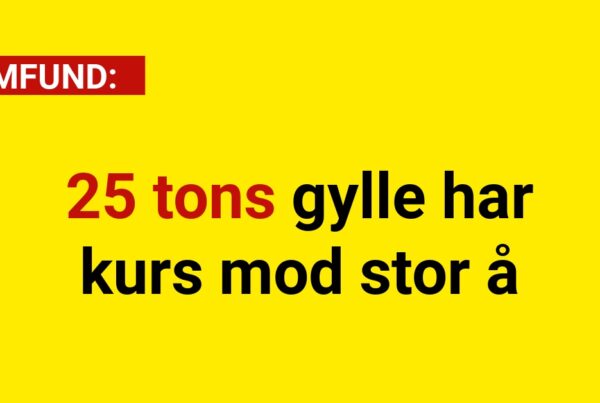 25 tons gylle har kurs mod stor å