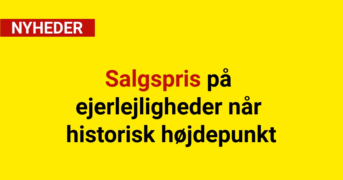 Salgspris på ejerlejligheder når historisk højdepunkt