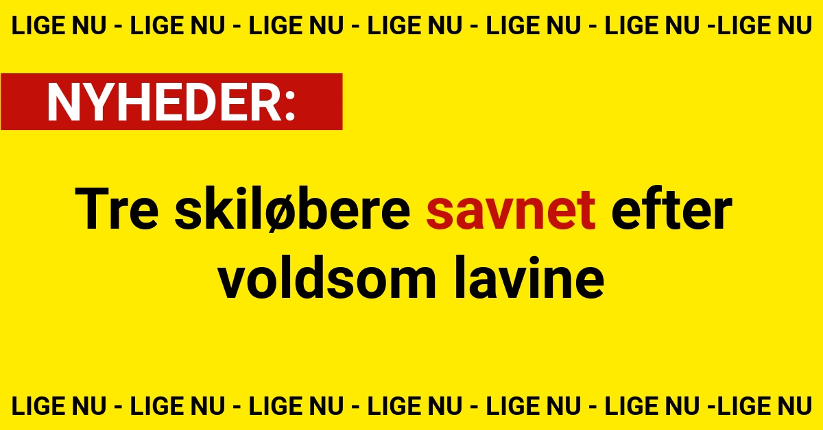 Tre skiløbere savnet efter voldsom lavine