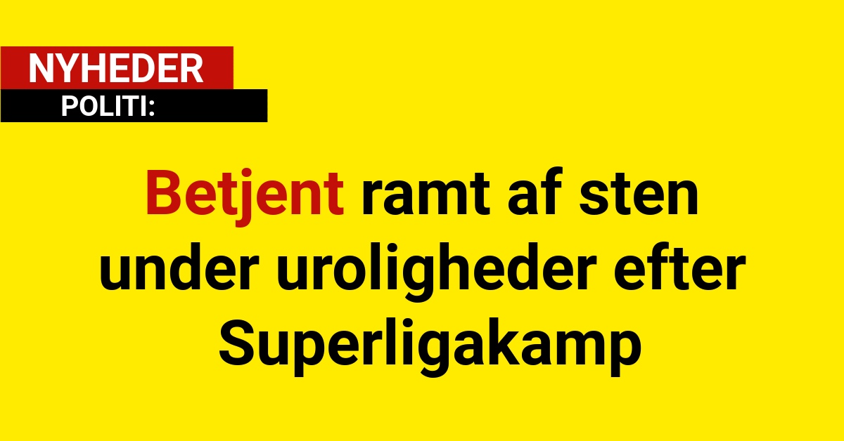 Betjent ramt af sten under uroligheder efter Superligakamp