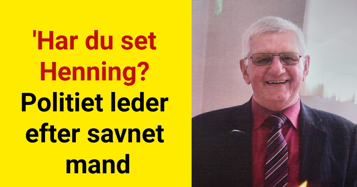 'Har du set Henning? Politiet leder efter savnet mand