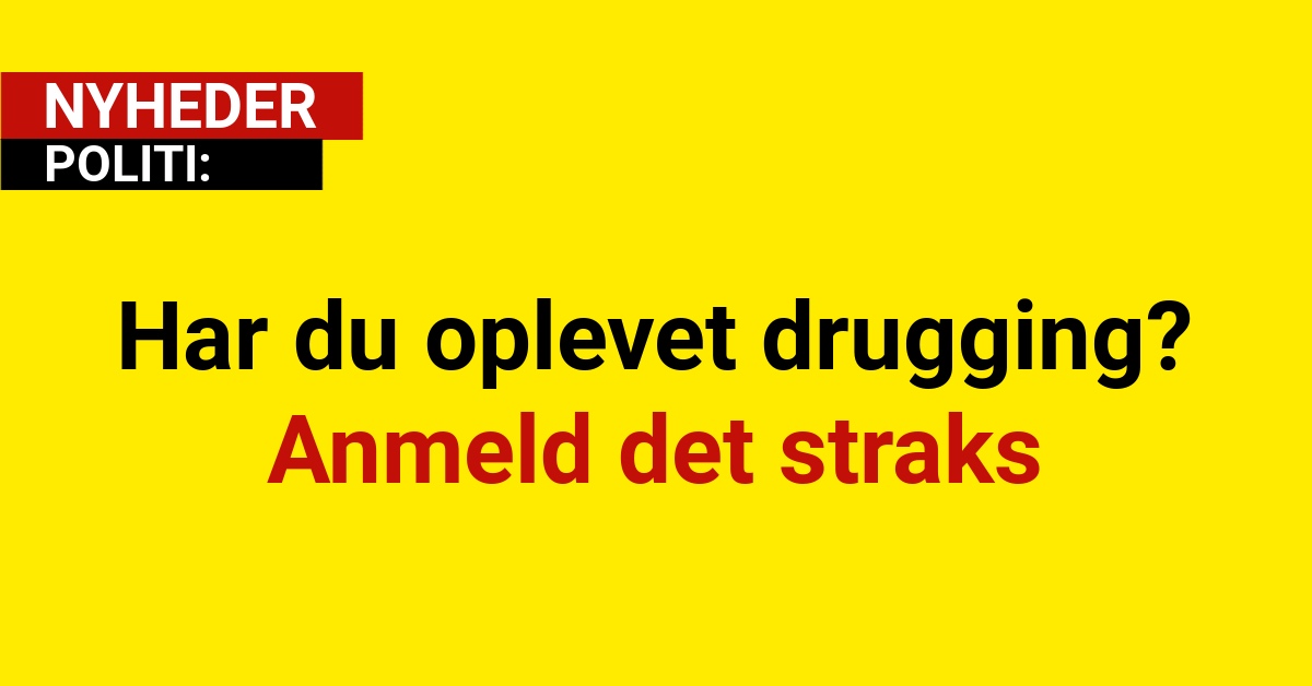 Politi: Har du oplevet drugging? Anmeld det straks