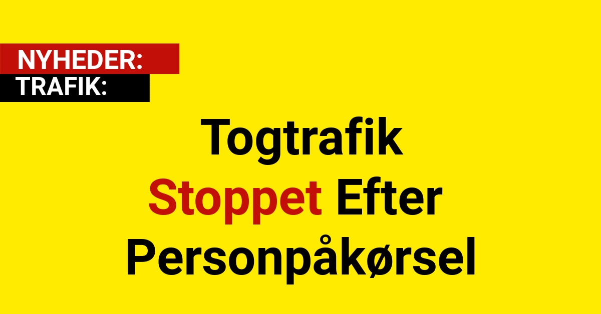 Togtrafik Stoppet Efter Personpåkørsel