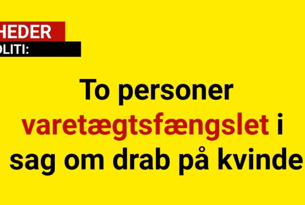 To personer varetægtsfængslet i sag om drab på kvinde