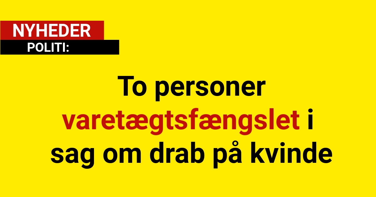 To personer varetægtsfængslet i sag om drab på kvinde