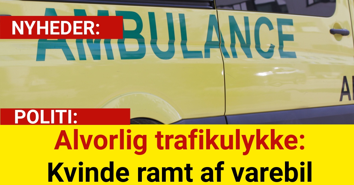 Alvorlig trafikulykke: Kvinde ramt af varebil