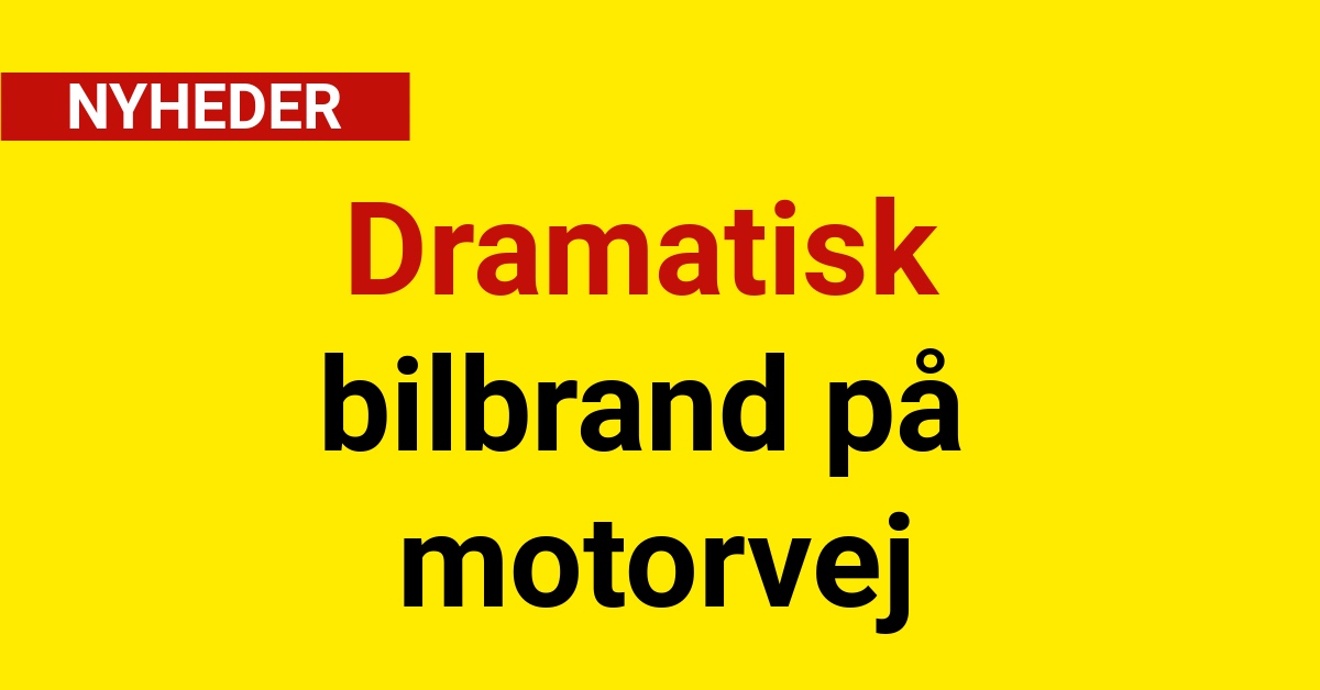 Dramatisk bilbrand på motorvej