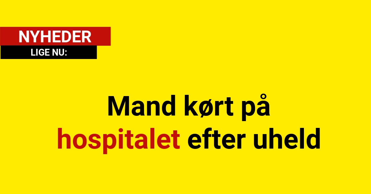 Mand kørt på hospitalet efter uheld