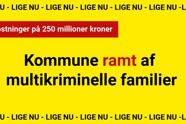 Kommune ramt af multikriminelle familier: Omkostninger på 250 millioner kroner​