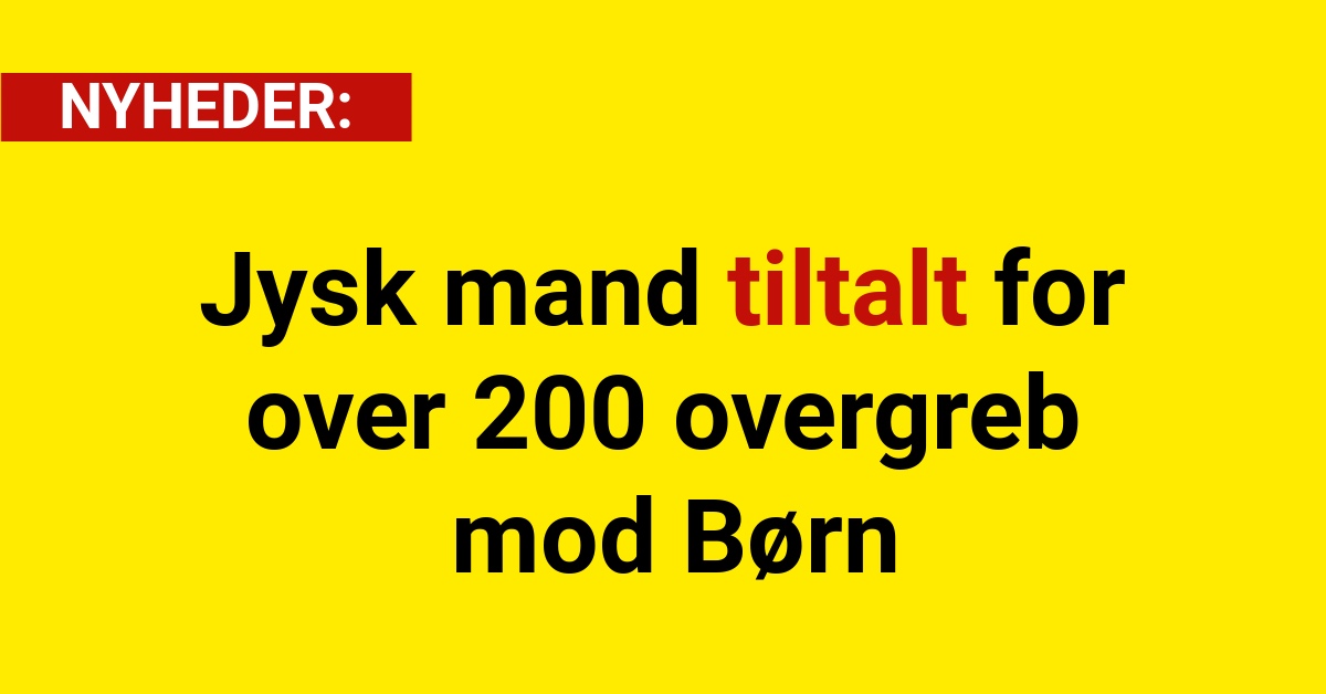 Jysk mand tiltalt for over 200 overgreb mod Børn