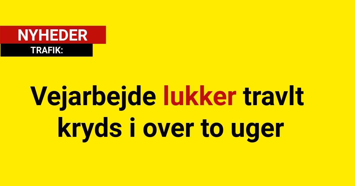 Vejarbejde lukker travlt kryds i over to uger