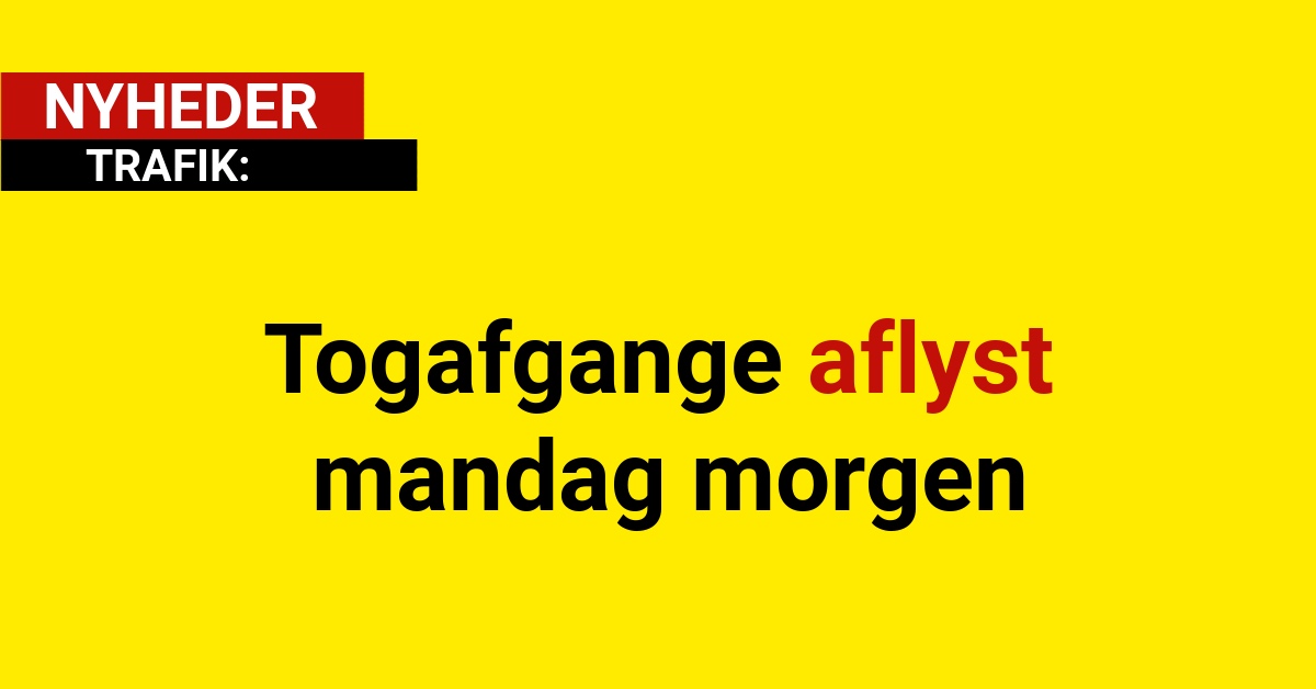 Togafgange aflyst mandag morgen