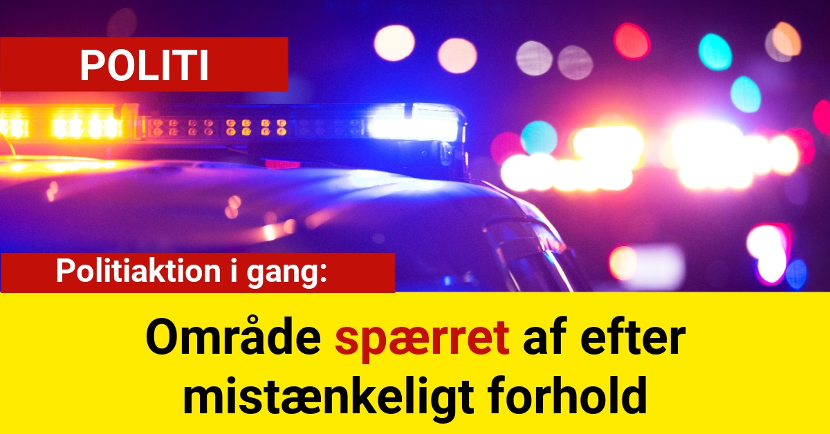 Politiaktion i gang: Område spærret af efter mistænkeligt forhold