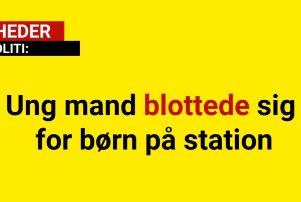 Ung mand blottede sig for børn på station