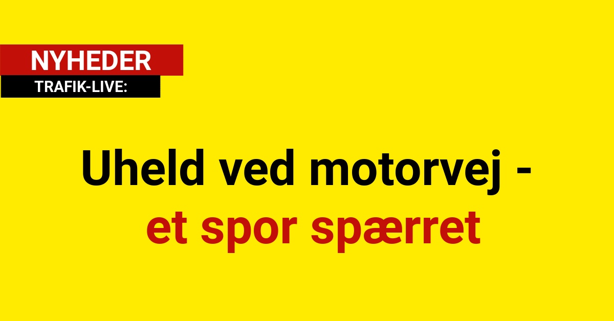 Uheld ved motorvej - et spor spærret