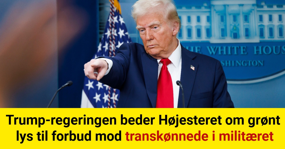 Trump-regeringen beder Højesteret om grønt lys til forbud mod transkønnede i militæret