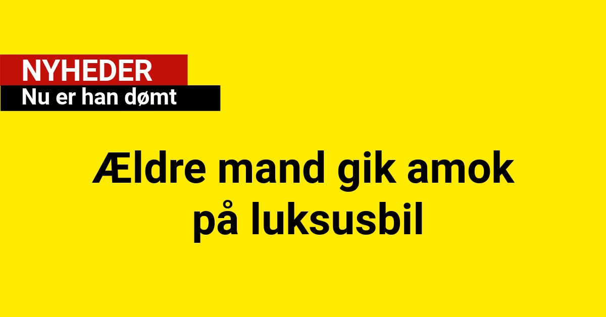 Ældre mand gik amok på luksusbil: Nu er han dømt