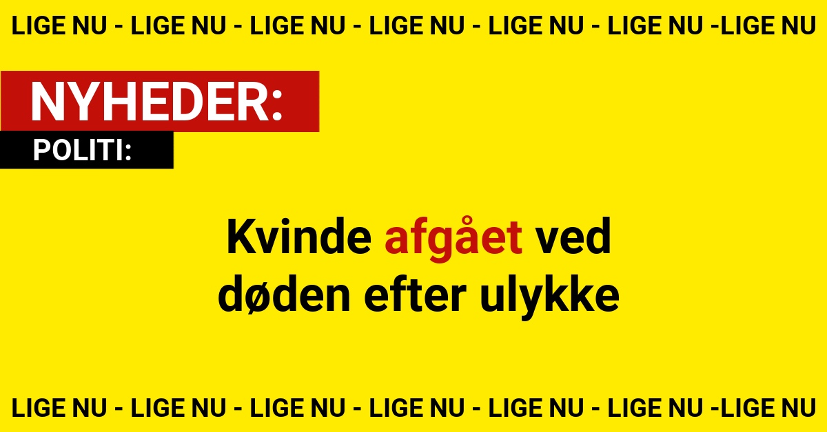 Kvinde afgået ved døden efter ulykke