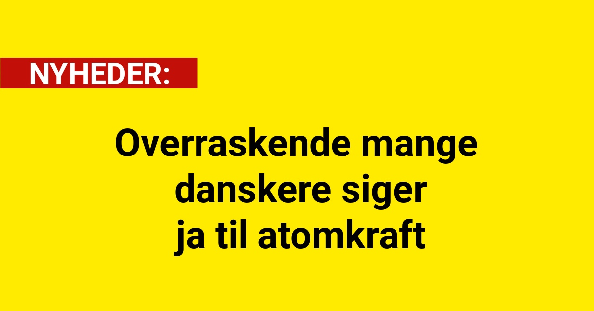 Overraskende mange danskere siger ja til atomkraft