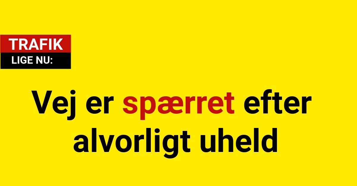 Vej er spærret efter alvorligt uheld
