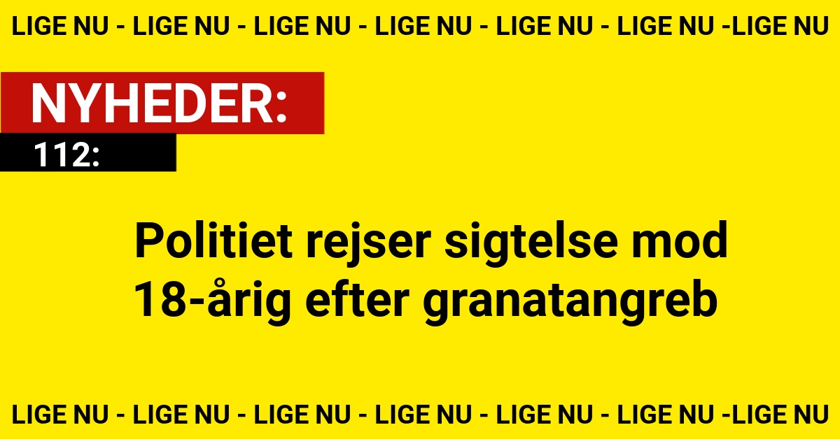 Politiet rejser sigtelse mod 18-årig efter granatangreb