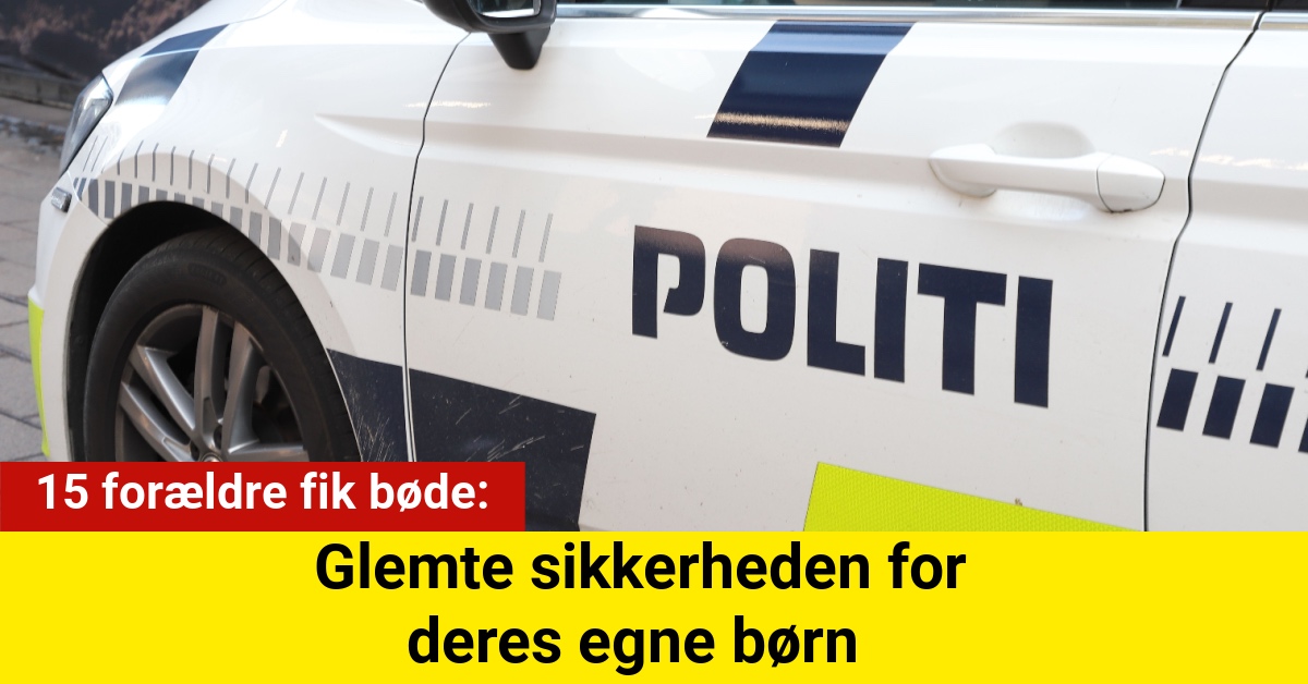 15 forældre fik bøde: Glemte sikkerheden for deres egne børn