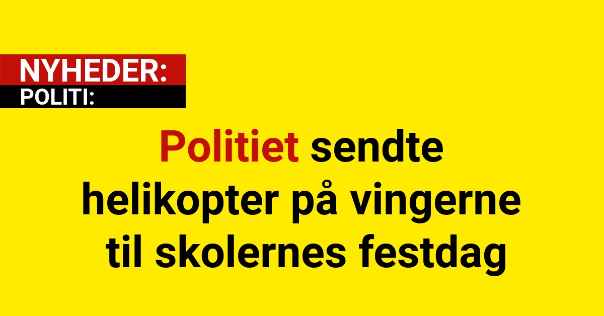 Politiet sendte helikopter på vingerne til skolernes festdag