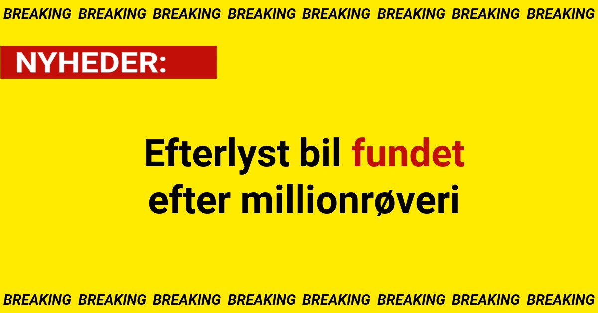 Efterlyst bil fundet efter millionrøveri