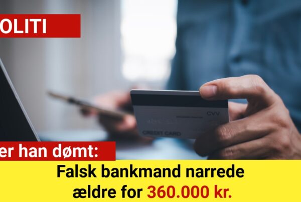 Falsk bankmand narrede ældre for 360.000 kr. – nu er han dømt