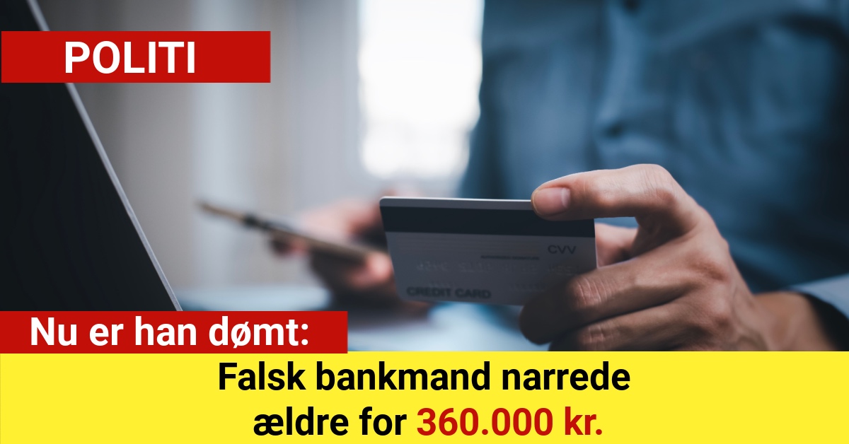 Falsk bankmand narrede ældre for 360.000 kr. – nu er han dømt