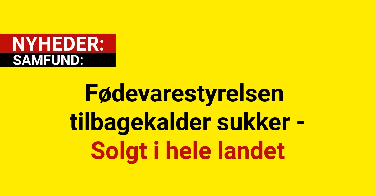 Fødevarestyrelsen tilbagekalder sukker - Solgt i hele landet