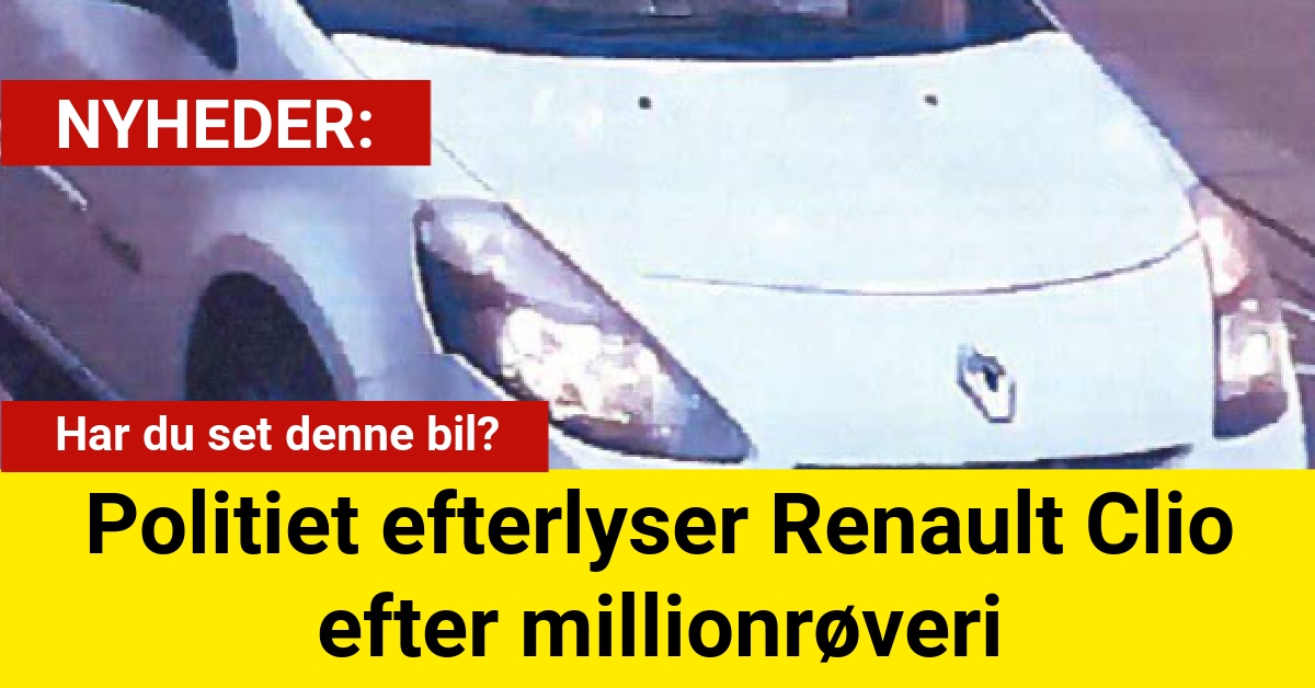 Har du set denne bil? Politiet efterlyser Renault Clio efter millionrøveri