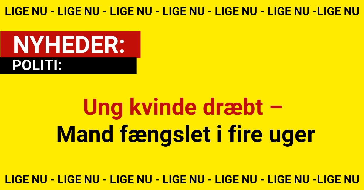 Ung kvinde dræbt – Mand fængslet i fire uger
