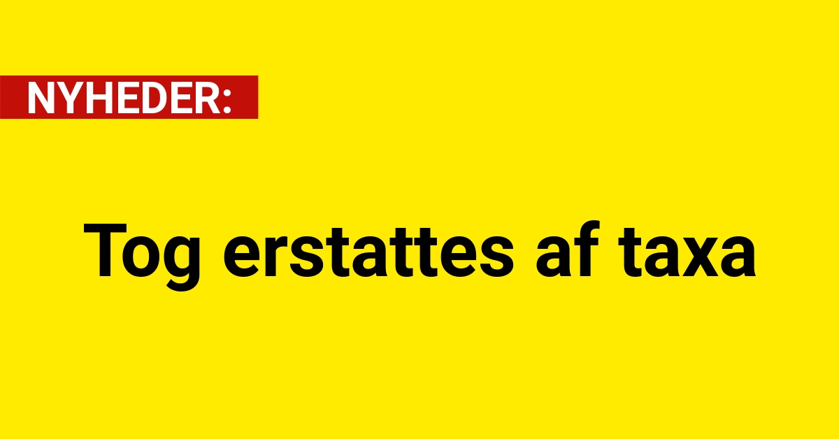 TRAFIK: Tog erstattes af taxa