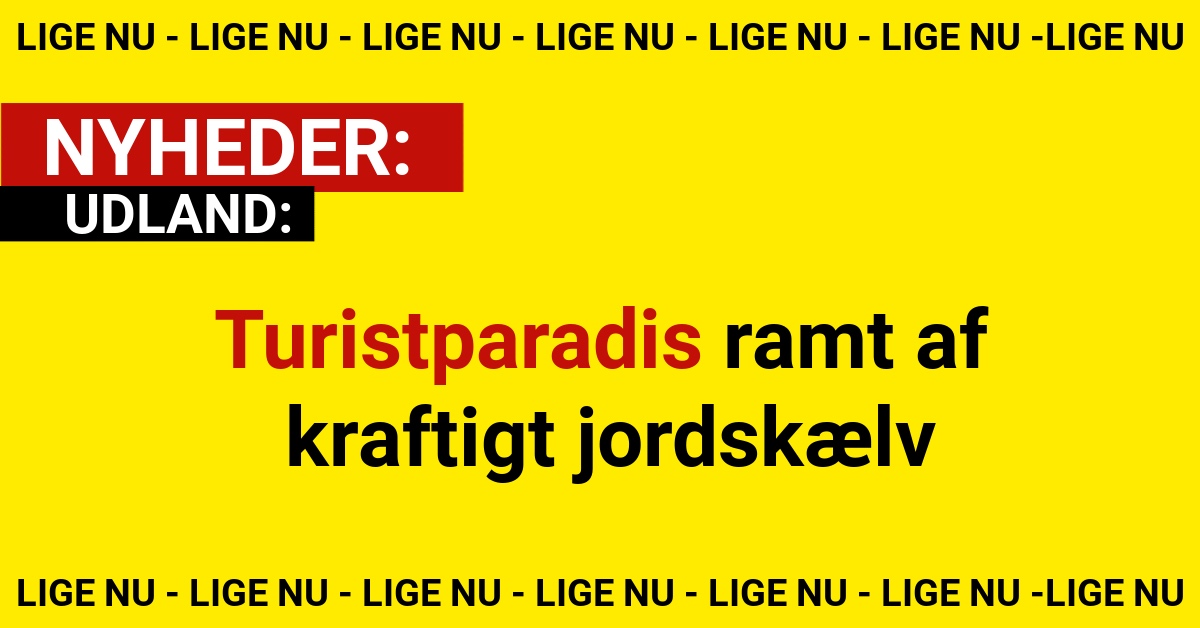 Turistparadis ramt af kraftigt jordskælv