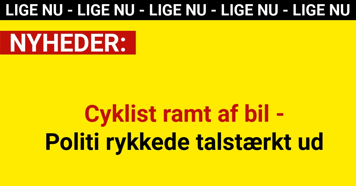 Cyklist ramt af bil - Politi rykkede talstærkt ud