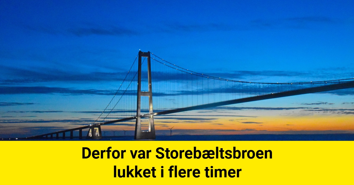 Derfor var Storebæltsbroen lukket i flere timer